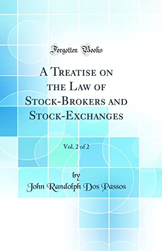A Treatise on the Law of Stock-Brokers and Stock-Exchanges, Vol. 2 of 2 (Classic Reprint)