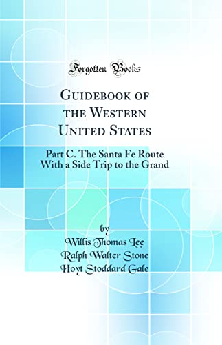 Guidebook of the Western United States: Part C. The Santa Fe Route With a Side Trip to the Grand (Classic Reprint)