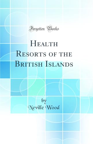 Health Resorts of the British Islands (Classic Reprint)