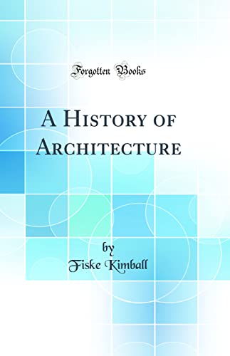A History of Architecture (Classic Reprint)