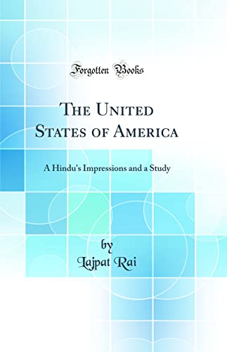 The United States of America: A Hindu's Impressions and a Study (Classic Reprint)
