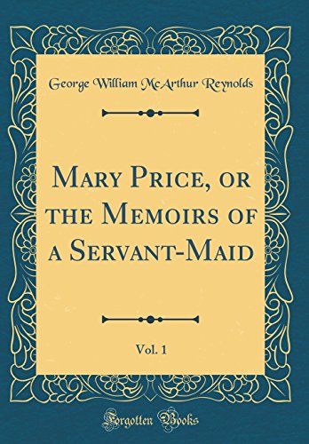 Mary Price, or the Memoirs of a Servant-Maid, Vol. 1 (Classic Reprint)