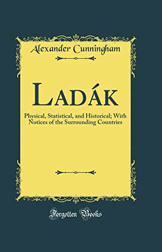 Ladák: Physical, Statistical, and Historical; With Notices of the Surrounding Countries (Classic Reprint)
