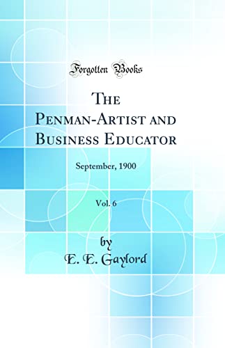 The Penman-Artist and Business Educator, Vol. 6: September, 1900 (Classic Reprint)