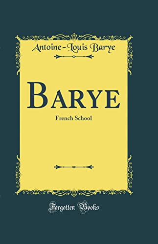 Barye: French School (Classic Reprint)