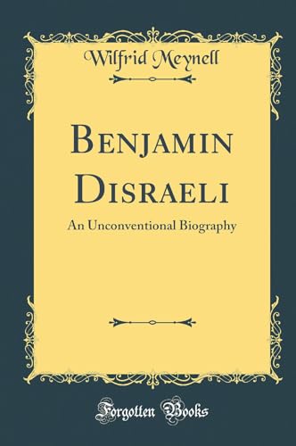 Benjamin Disraeli: An Unconventional Biography (Classic Reprint)