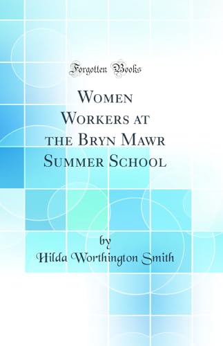 Women Workers at the Bryn Mawr Summer School (Classic Reprint)