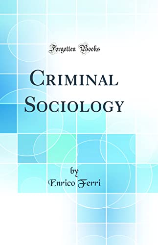 Criminal Sociology (Classic Reprint)