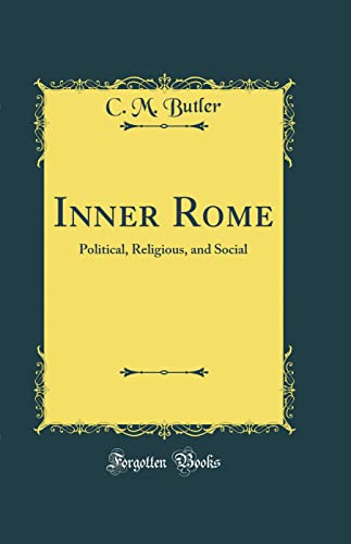 Inner Rome: Political, Religious, and Social (Classic Reprint)
