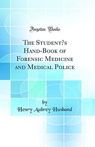 The Student’s Hand-Book of Forensic Medicine and Medical Police (Classic Reprint)