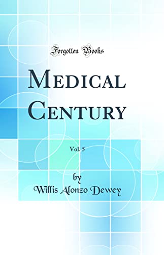 Medical Century, Vol. 5 (Classic Reprint)