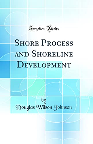 Shore Process and Shoreline Development (Classic Reprint)
