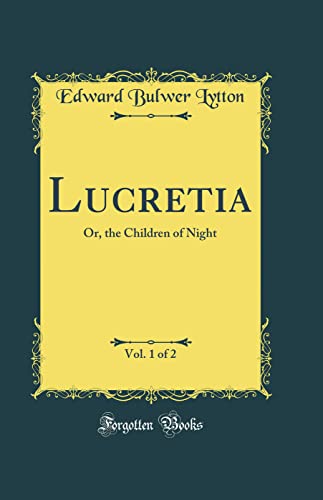 Lucretia, Vol. 1 of 2: Or, the Children of Night (Classic Reprint)
