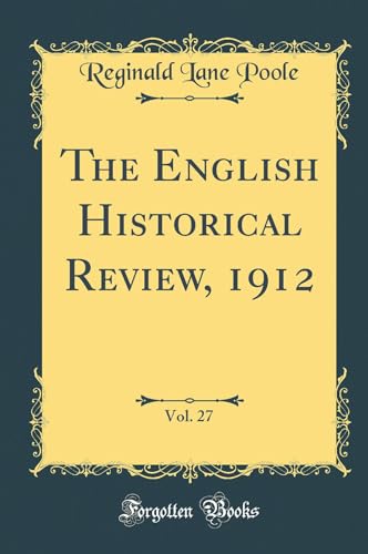 The English Historical Review, 1912, Vol. 27 (Classic Reprint)