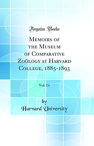 Memoirs of the Museum of Comparative Zoölogy at Harvard College, 1885-1893, Vol. 14 (Classic Reprint)