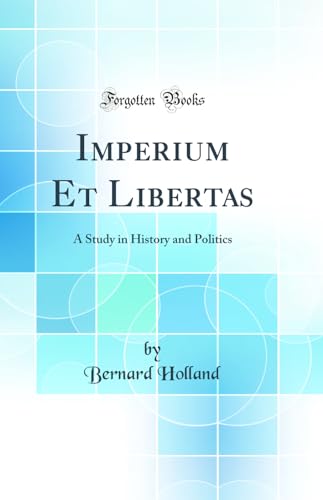 Imperium Et Libertas: A Study in History and Politics (Classic Reprint)