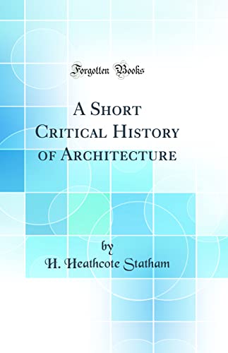A Short Critical History of Architecture (Classic Reprint)