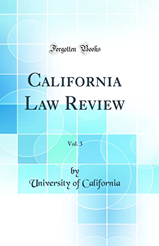 California Law Review, Vol. 3 (Classic Reprint)