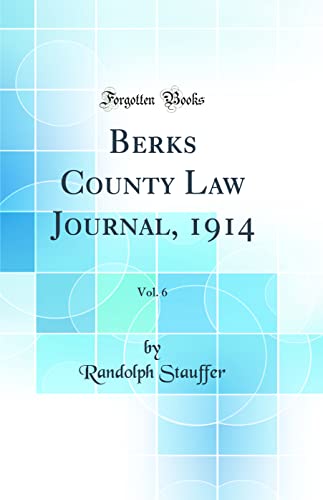 Berks County Law Journal, 1914, Vol. 6 (Classic Reprint)