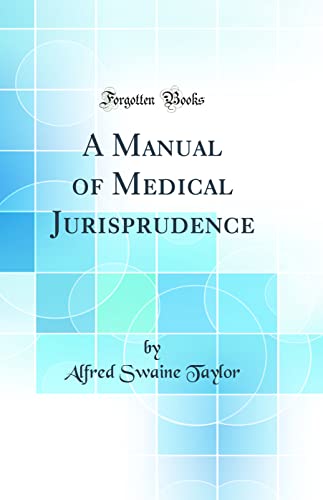 A Manual of Medical Jurisprudence (Classic Reprint)