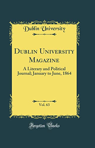 Dublin University Magazine, Vol. 63: A Literary and Political Journal; January to June, 1864 (Classic Reprint)
