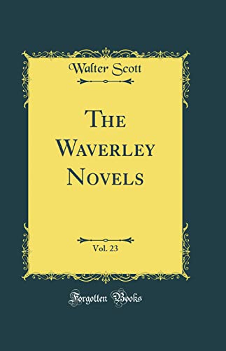 The Waverley Novels, Vol. 23 (Classic Reprint)