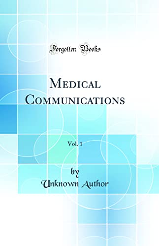 Medical Communications, Vol. 1 (Classic Reprint)