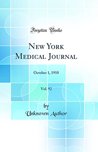 New York Medical Journal, Vol. 92: October 1, 1910 (Classic Reprint)