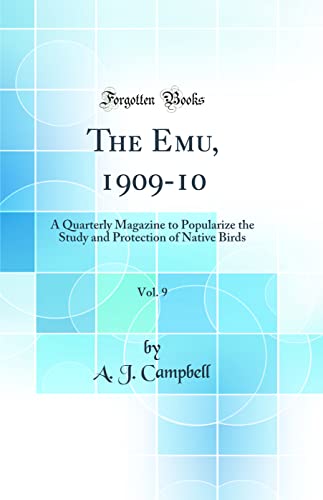 The Emu, 1909-10, Vol. 9: A Quarterly Magazine to Popularize the Study and Protection of Native Birds (Classic Reprint)