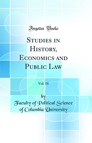Studies in History, Economics and Public Law, Vol. 18 (Classic Reprint)