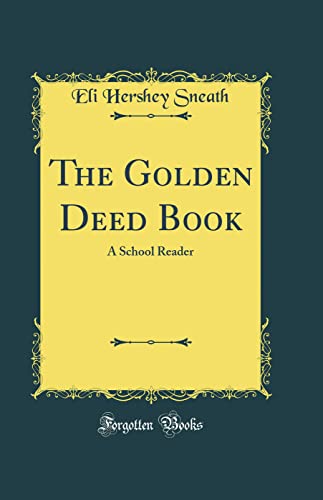 The Golden Deed Book: A School Reader (Classic Reprint)