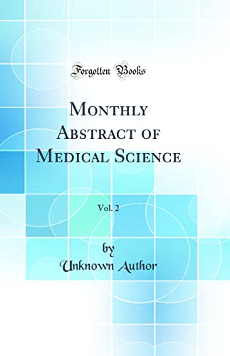 Monthly Abstract of Medical Science, Vol. 2 (Classic Reprint)