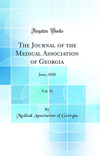The Journal of the Medical Association of Georgia, Vol. 10: June, 1920 (Classic Reprint)