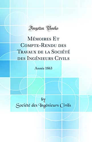 Mémoires Et Compte-Rendu des Travaux de la Société des Ingénieurs Civils: Année 1863 (Classic Reprint)
