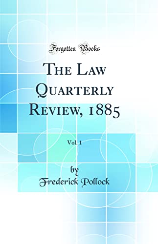 The Law Quarterly Review, 1885, Vol. 1 (Classic Reprint)