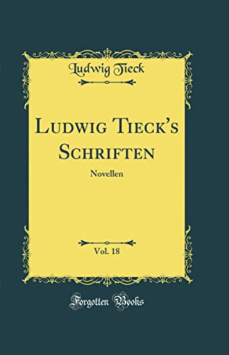 Ludwig Tieck's Schriften, Vol. 18: Novellen (Classic Reprint)
