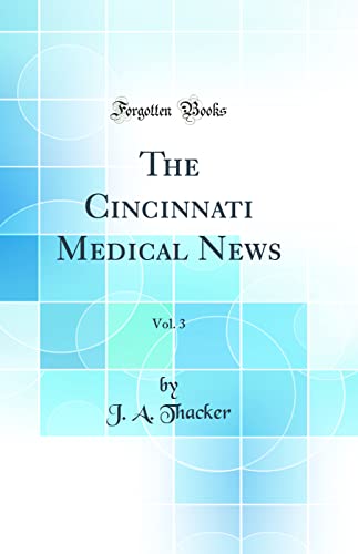 The Cincinnati Medical News, Vol. 3 (Classic Reprint)