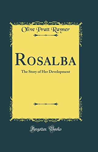 Rosalba: The Story of Her Development (Classic Reprint)