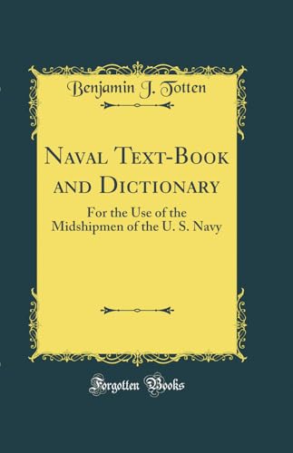 Naval Text-Book and Dictionary: For the Use of the Midshipmen of the U. S. Navy (Classic Reprint)
