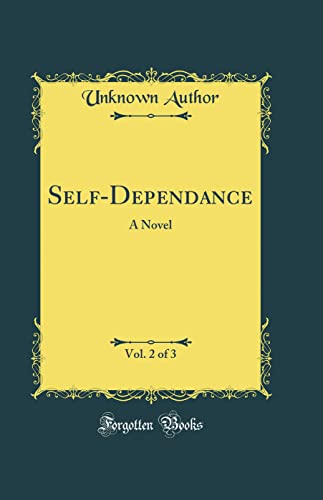 Self-Dependance, Vol. 2 of 3: A Novel (Classic Reprint)