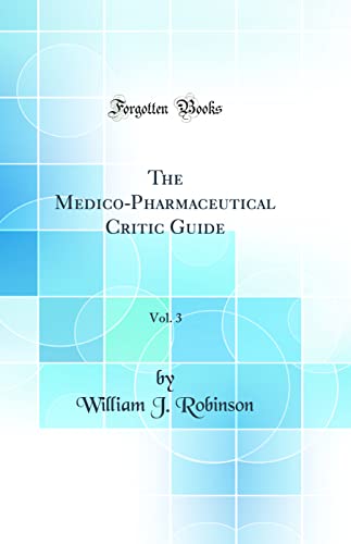 The Medico-Pharmaceutical Critic Guide, Vol. 3 (Classic Reprint)