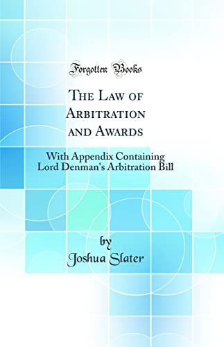 The Law of Arbitration and Awards: With Appendix Containing Lord Denman's Arbitration Bill (Classic Reprint)