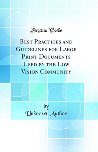 Best Practices and Guidelines for Large Print Documents Used by the Low Vision Community (Classic Reprint)