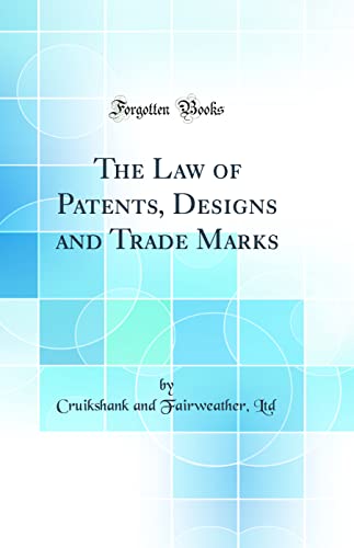 The Law of Patents, Designs and Trade Marks (Classic Reprint)