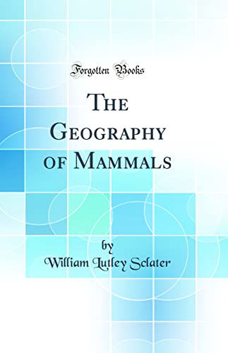 The Geography of Mammals (Classic Reprint)