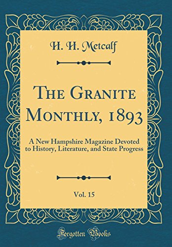 The Granite Monthly, 1893, Vol. 15: A New Hampshire Magazine Devoted to History, Literature, and State Progress (Classic Reprint)