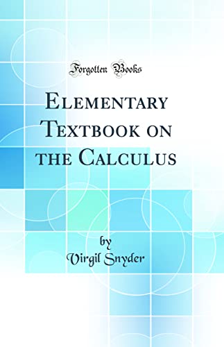Elementary Textbook on the Calculus (Classic Reprint)