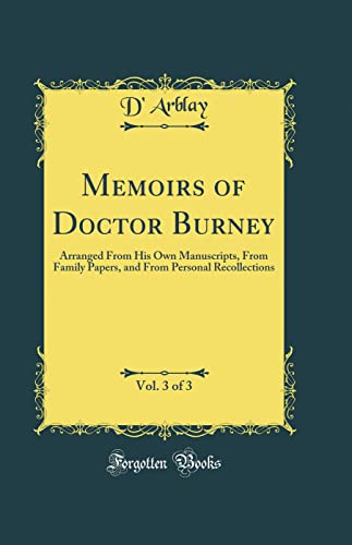 Memoirs of Doctor Burney, Vol. 3 of 3: Arranged From His Own Manuscripts, From Family Papers, and From Personal Recollections (Classic Reprint)