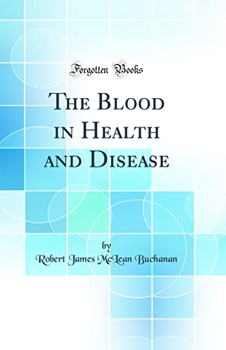 The Blood in Health and Disease (Classic Reprint)