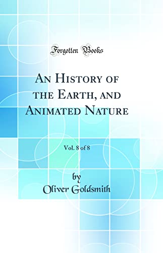 An History of the Earth, and Animated Nature, Vol. 8 of 8 (Classic Reprint)